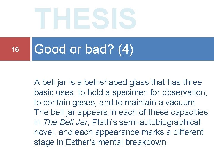 THESIS 16 Good or bad? (4) A bell jar is a bell-shaped glass that