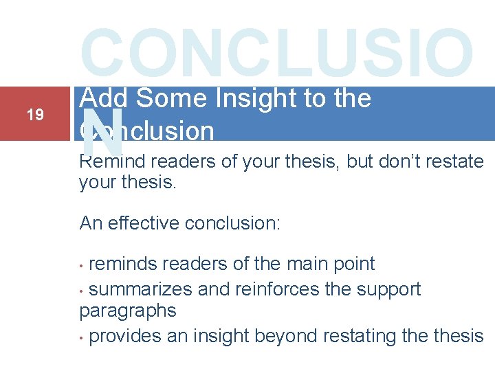 19 CONCLUSIO Add Some Insight to the Conclusion N Remind readers of your thesis,