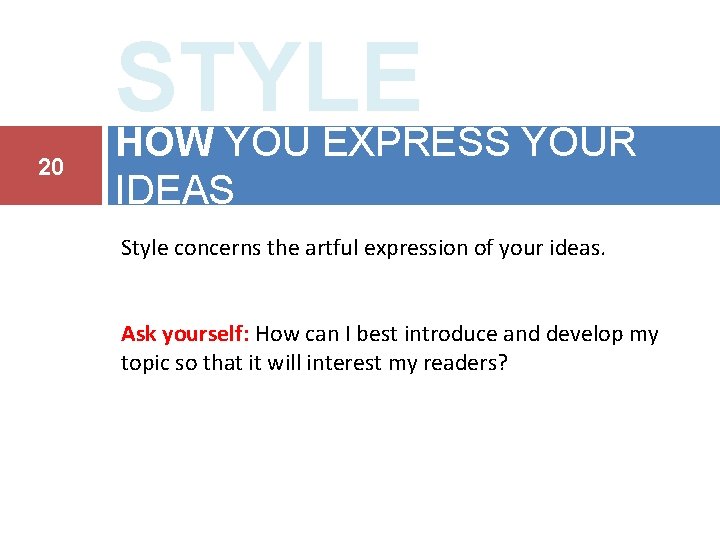 20 STYLE HOW YOU EXPRESS YOUR IDEAS Style concerns the artful expression of your