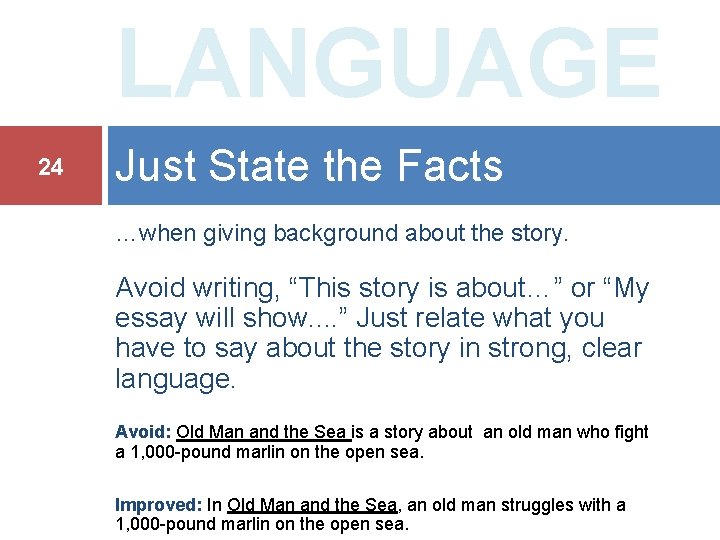 LANGUAGE 24 Just State the Facts …when giving background about the story. Avoid writing,