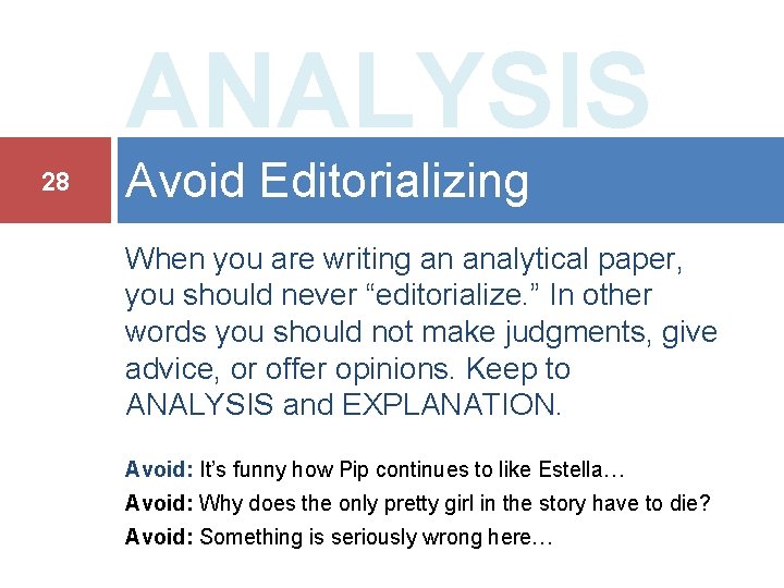 ANALYSIS 28 Avoid Editorializing When you are writing an analytical paper, you should never