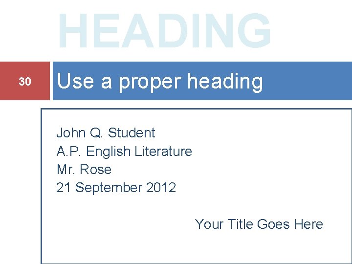 HEADING 30 Use a proper heading John Q. Student A. P. English Literature Mr.