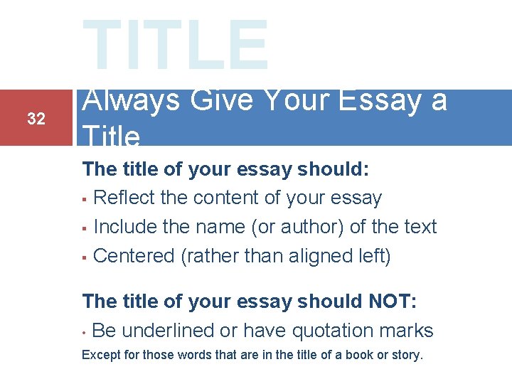 TITLE 32 Always Give Your Essay a Title The title of your essay should: