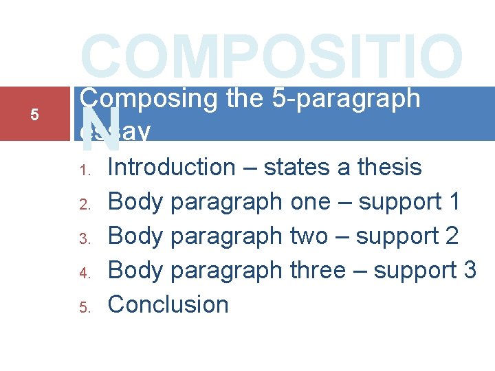 5 COMPOSITIO Composing the 5 -paragraph essay NIntroduction – states a thesis 1. 2.