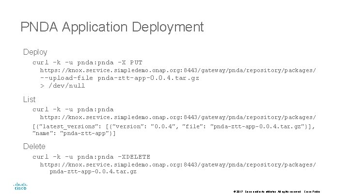 PNDA Application Deployment Deploy curl –k -u pnda: pnda -X PUT https: //knox. service.