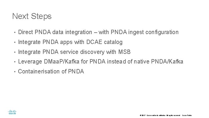 Next Steps • Direct PNDA data integration – with PNDA ingest configuration • Integrate