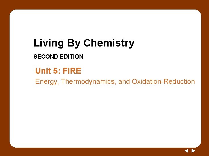 Living By Chemistry SECOND EDITION Unit 5: FIRE Energy, Thermodynamics, and Oxidation-Reduction 