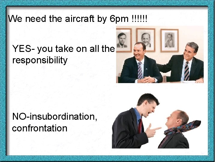 We need the aircraft by 6 pm !!!!!! YES- you take on all the