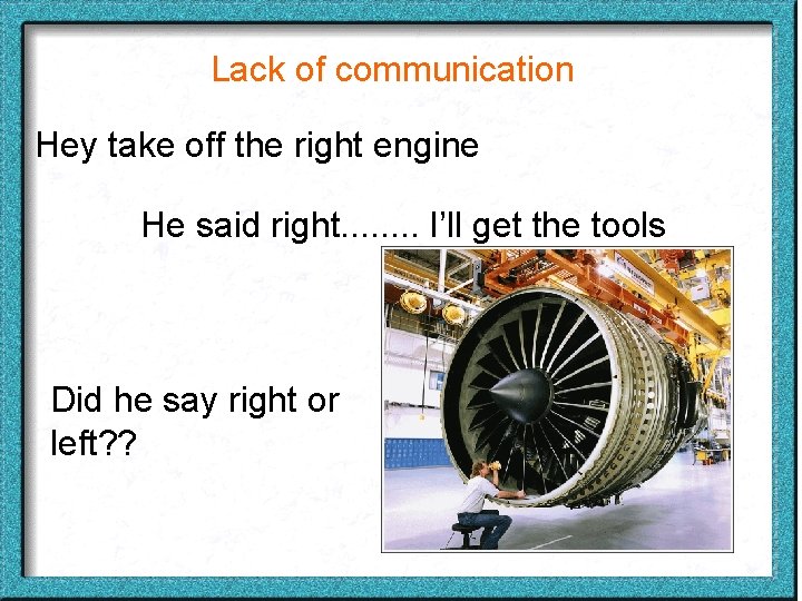 Lack of communication Hey take off the right engine He said right. . .