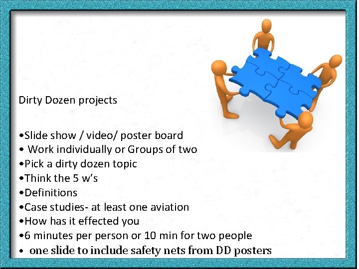 Dirty Dozen projects • Slide show / video/ poster board • Work individually or