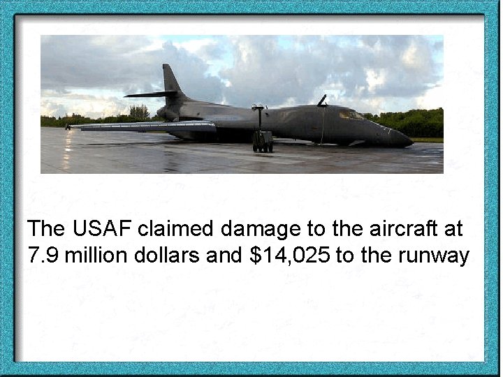 The USAF claimed damage to the aircraft at 7. 9 million dollars and $14,