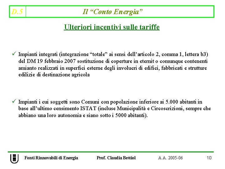 D. 5 Il “Conto Energia” Ulteriori incentivi sulle tariffe ü Impianti integrati (integrazione “totale”