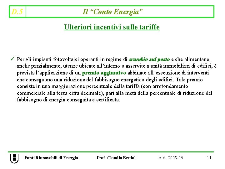 D. 5 Il “Conto Energia” Ulteriori incentivi sulle tariffe ü Per gli impianti fotovoltaici