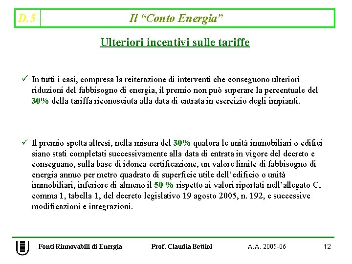 D. 5 Il “Conto Energia” Ulteriori incentivi sulle tariffe ü In tutti i casi,