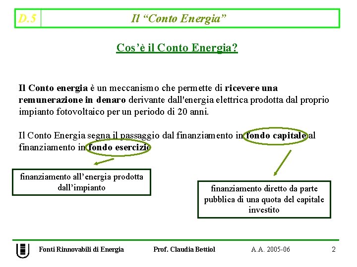 D. 5 Il “Conto Energia” Cos’è il Conto Energia? Il Conto energia è un