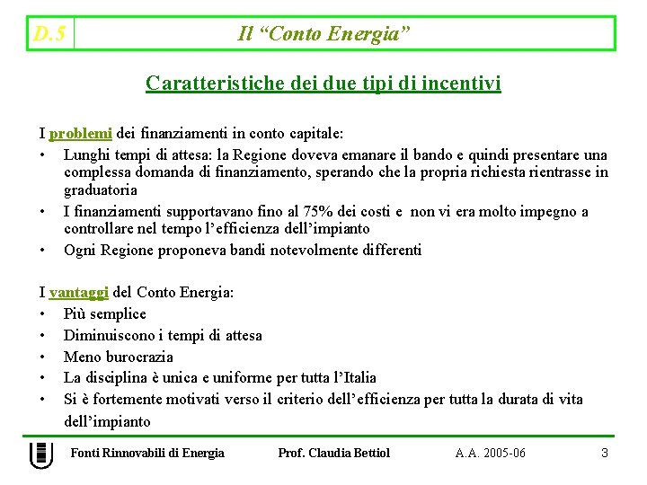 D. 5 Il “Conto Energia” Caratteristiche dei due tipi di incentivi I problemi dei