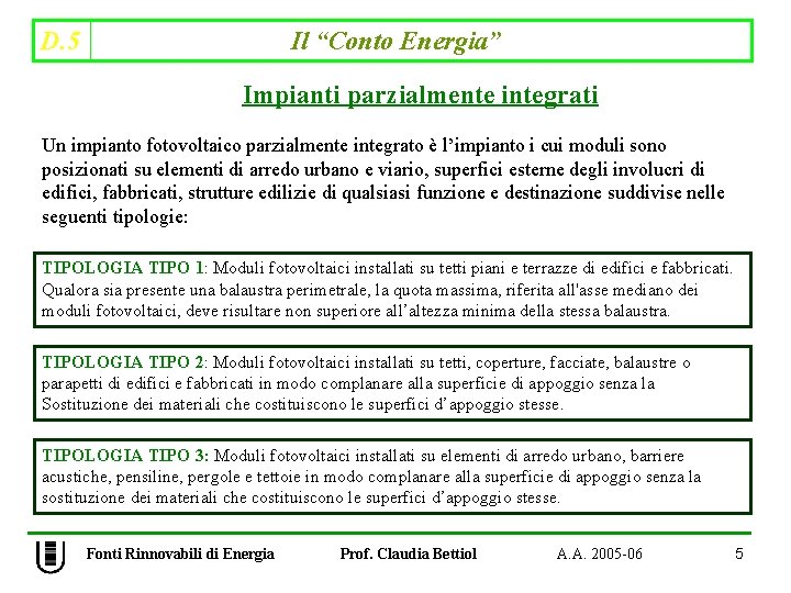 D. 5 Il “Conto Energia” Impianti parzialmente integrati Un impianto fotovoltaico parzialmente integrato è