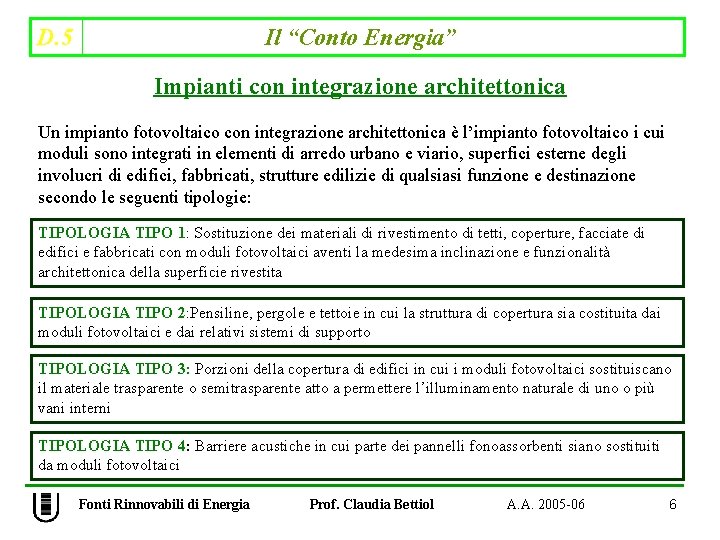 D. 5 Il “Conto Energia” Impianti con integrazione architettonica Un impianto fotovoltaico con integrazione