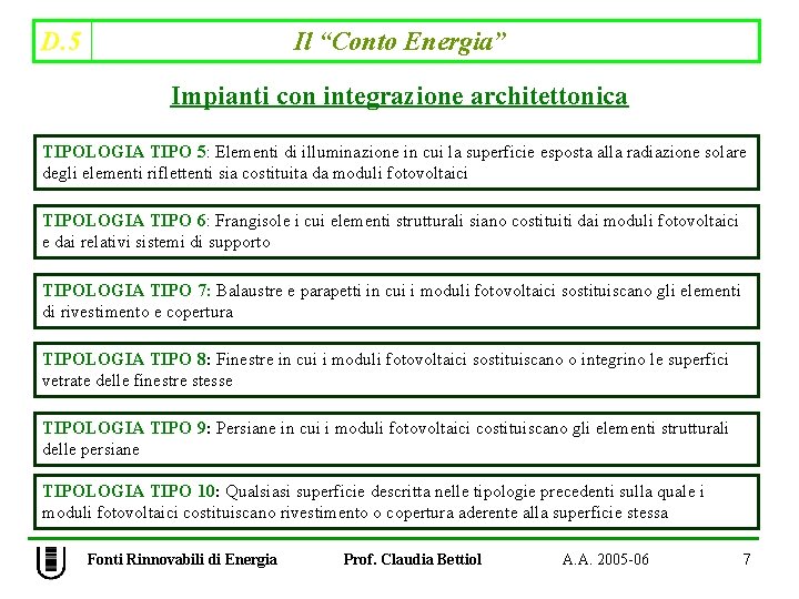 D. 5 Il “Conto Energia” Impianti con integrazione architettonica TIPOLOGIA TIPO 5: Elementi di