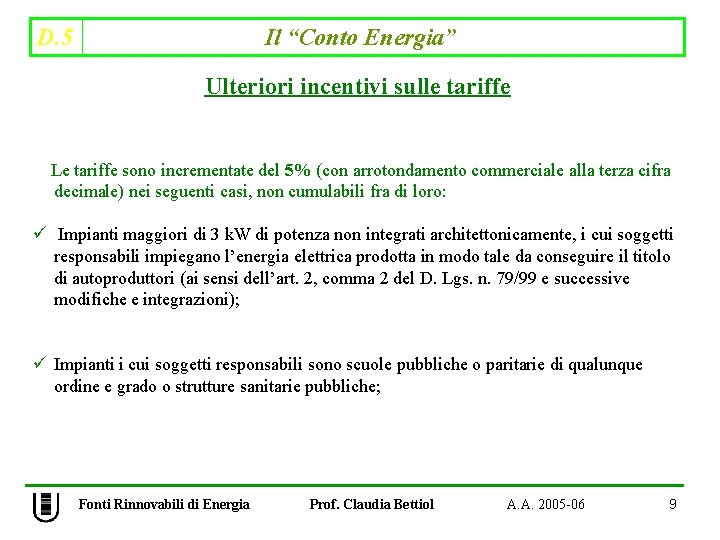 D. 5 Il “Conto Energia” Ulteriori incentivi sulle tariffe Le tariffe sono incrementate del