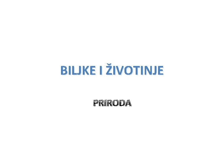 BILJKE I ŽIVOTINJE PRIRODA 
