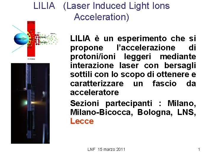LILIA (Laser Induced Light Ions Acceleration) LILIA è un esperimento che si propone l’accelerazione