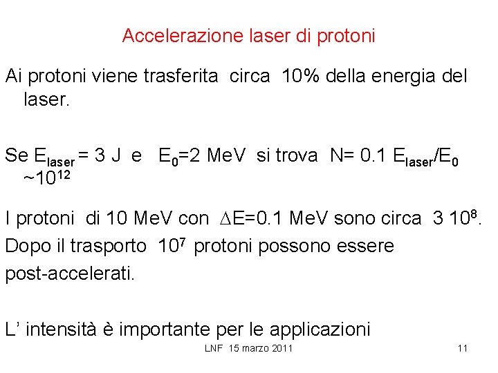 Accelerazione laser di protoni Ai protoni viene trasferita circa 10% della energia del laser.