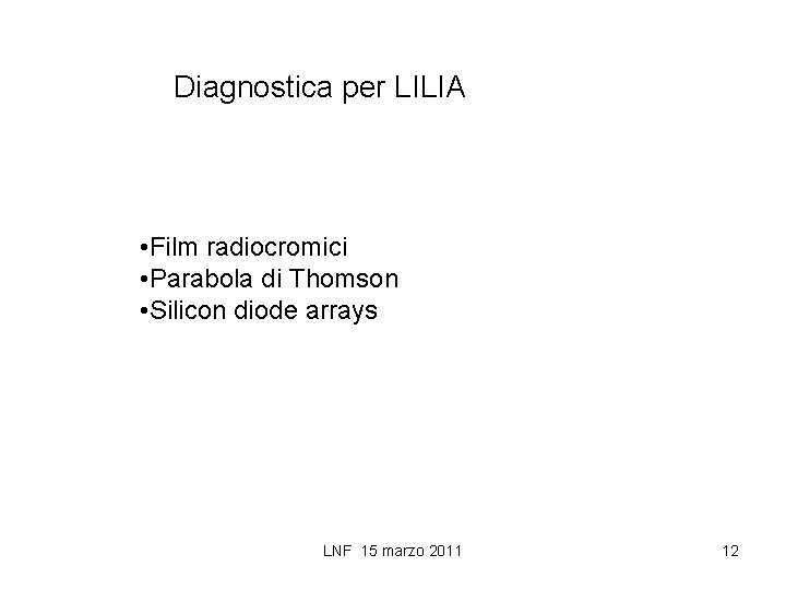 Diagnostica per LILIA • Film radiocromici • Parabola di Thomson • Silicon diode arrays