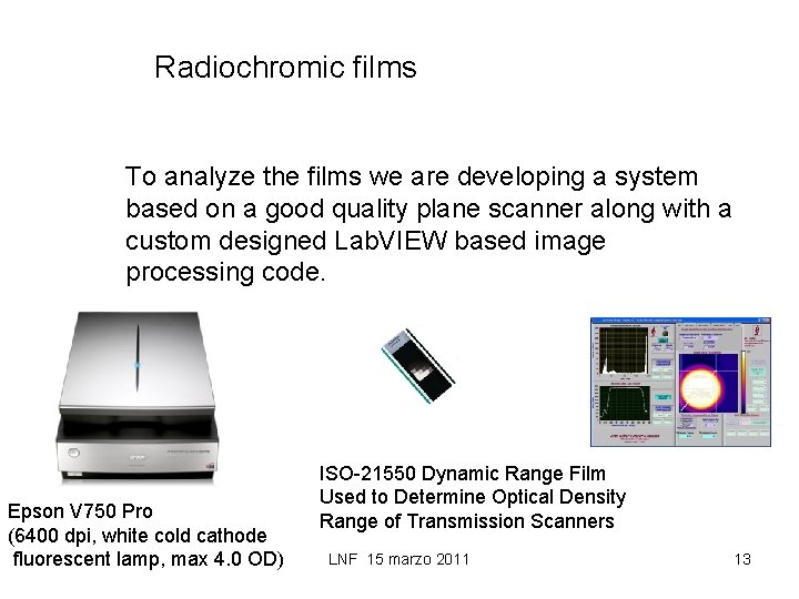 Radiochromic films To analyze the films we are developing a system based on a