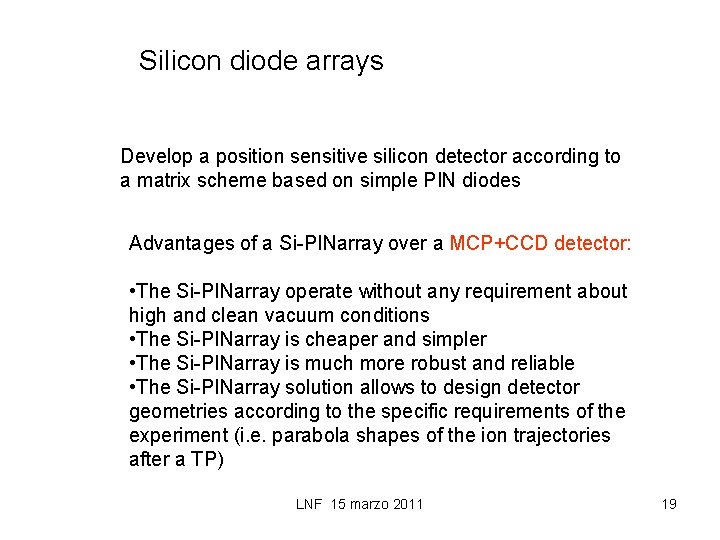 Silicon diode arrays Develop a position sensitive silicon detector according to a matrix scheme