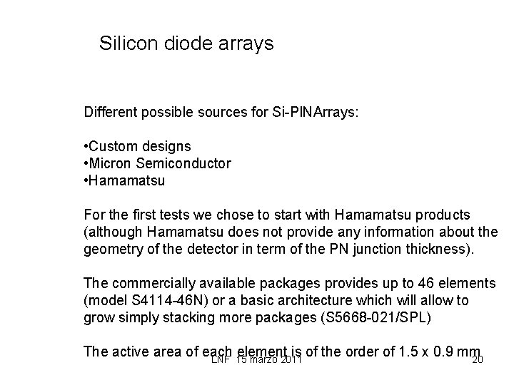 Silicon diode arrays Different possible sources for Si-PINArrays: • Custom designs • Micron Semiconductor