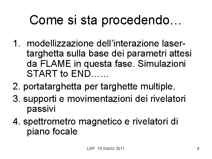 Come si sta procedendo… 1. modellizzazione dell’interazione lasertarghetta sulla base dei parametri attesi da