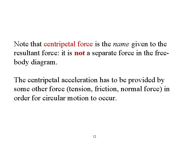 Note that centripetal force is the name given to the resultant force: it is