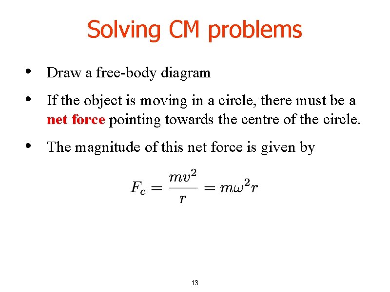 Solving CM problems • • Draw a free-body diagram • The magnitude of this