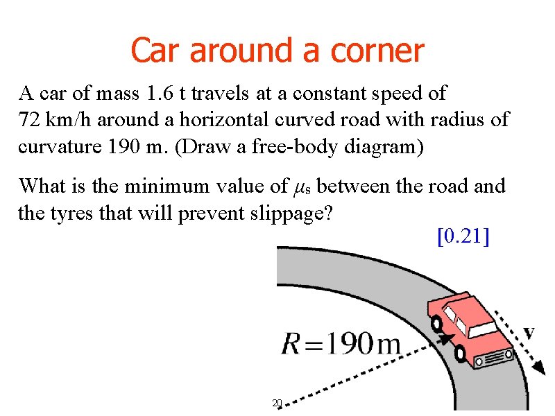 Car around a corner A car of mass 1. 6 t travels at a