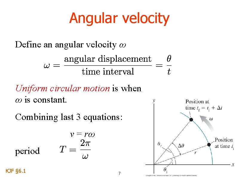 Angular velocity Define an angular velocity ω Uniform circular motion is when ω is