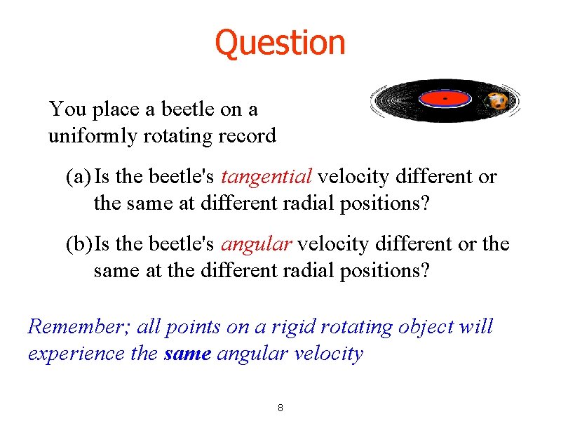 Question You place a beetle on a uniformly rotating record (a) Is the beetle's