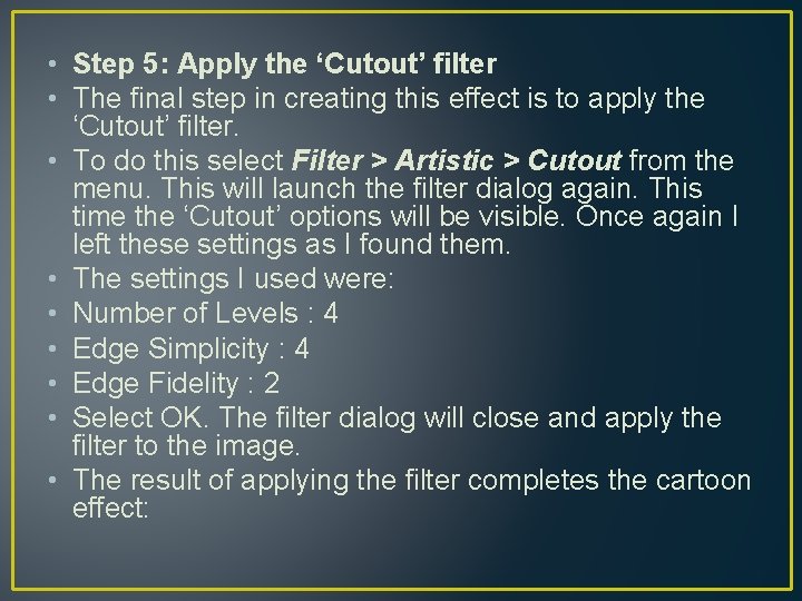  • Step 5: Apply the ‘Cutout’ filter • The final step in creating