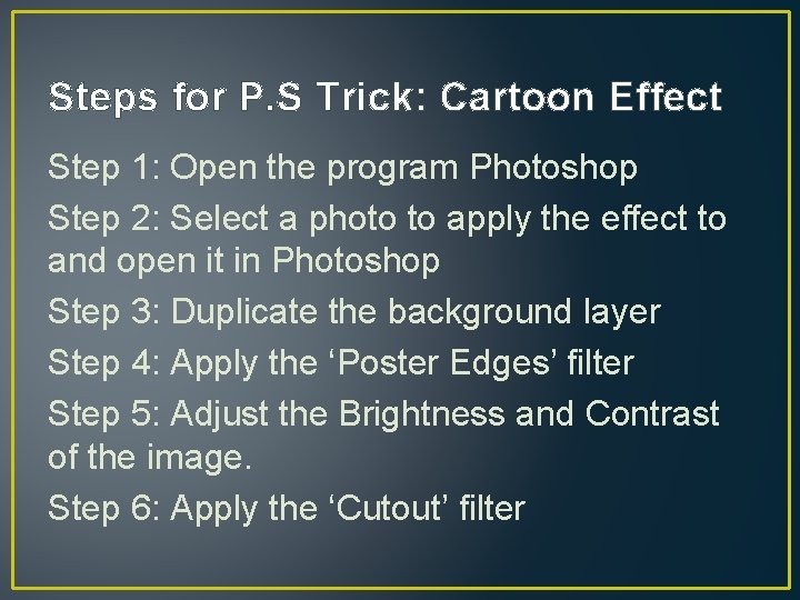 Steps for P. S Trick: Cartoon Effect Step 1: Open the program Photoshop Step