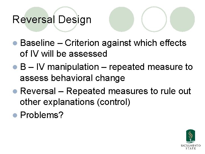 Reversal Design l Baseline – Criterion against which effects of IV will be assessed