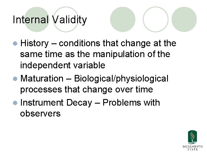 Internal Validity l History – conditions that change at the same time as the