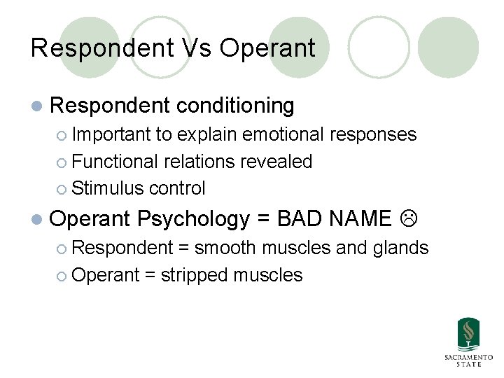Respondent Vs Operant l Respondent conditioning ¡ Important to explain emotional responses ¡ Functional