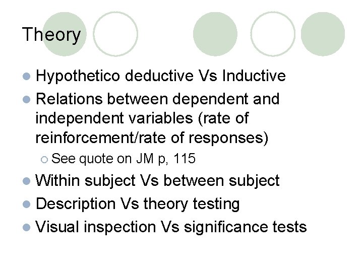 Theory l Hypothetico deductive Vs Inductive l Relations between dependent and independent variables (rate