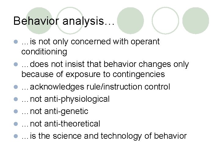 Behavior analysis… l l l l …is not only concerned with operant conditioning …does