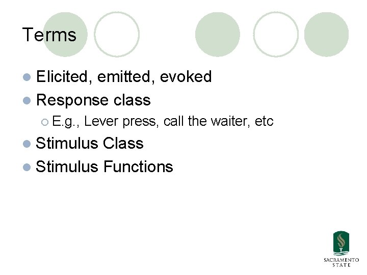 Terms l Elicited, emitted, evoked l Response class ¡ E. g. , Lever press,