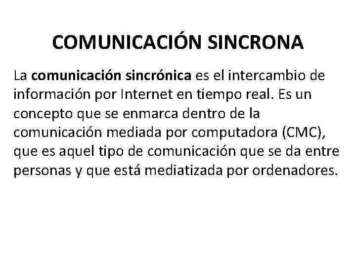 COMUNICACIÓN SINCRONA La comunicación sincrónica es el intercambio de información por Internet en tiempo