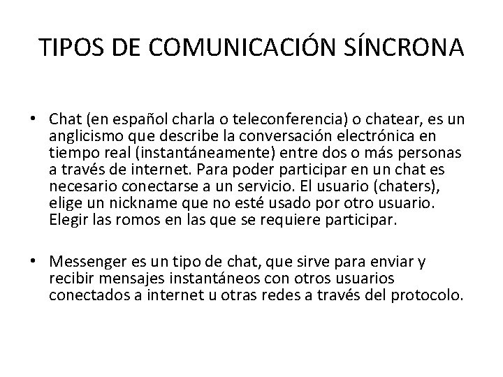 TIPOS DE COMUNICACIÓN SÍNCRONA • Chat (en español charla o teleconferencia) o chatear, es