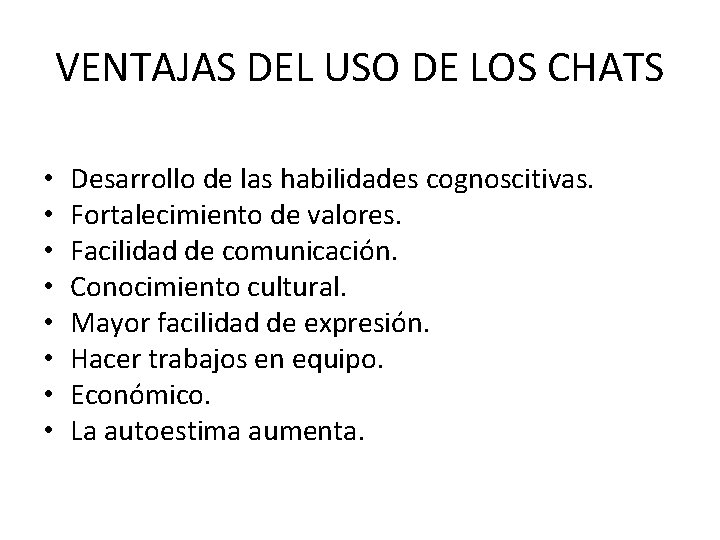 VENTAJAS DEL USO DE LOS CHATS • • Desarrollo de las habilidades cognoscitivas. Fortalecimiento