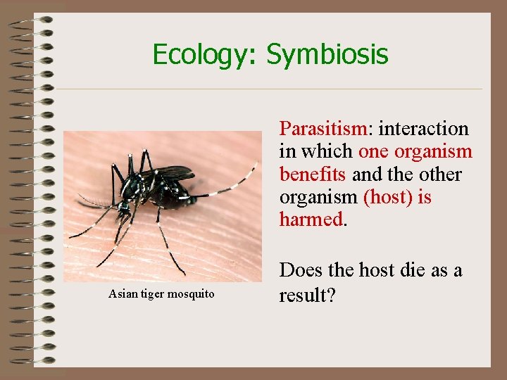 Ecology: Symbiosis Parasitism: interaction in which one organism benefits and the other organism (host)