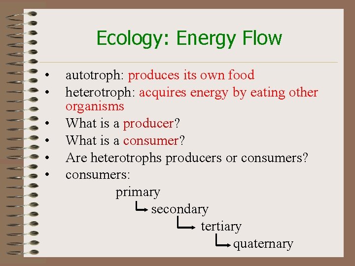 Ecology: Energy Flow • • • autotroph: produces its own food heterotroph: acquires energy